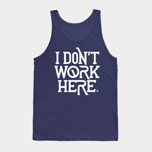 I Don't Work Here Tank Top